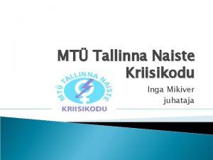 MT Tallinna Naiste Kriisikodu Inga Mikiver juhataja Veidi
