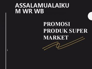 ASSALAMUALAIKU M WR WB PROMOSI PRODUK SUPER MARKET