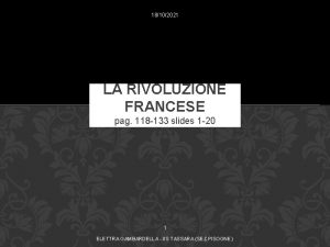 18102021 LA RIVOLUZIONE FRANCESE pag 118 133 slides