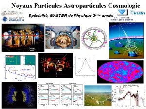 Noyaux Particules Astroparticules Cosmologie Spcialit MASTER de Physique