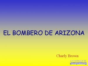 EL BOMBERO DE ARIZONA Charly Brown QU QUIERES