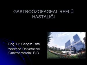 GASTROZOFAGEAL REFL HASTALII Do Dr Cengiz Pata Yeditepe