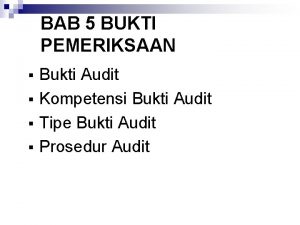 BAB 5 BUKTI PEMERIKSAAN Bukti Audit Kompetensi Bukti