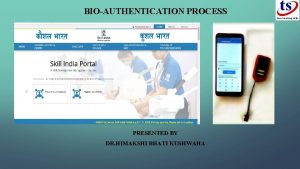 BIOAUTHENTICATION PROCESS PRESENTED BY DR HIMAKSHI BHATI KUSHWAHA