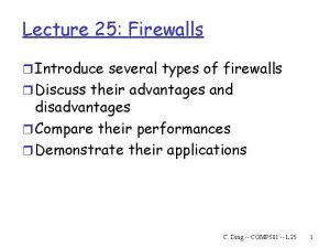 Lecture 25 Firewalls r Introduce several types of