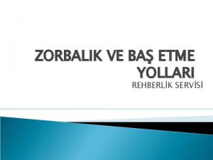 ZORBALIK VE BA ETME YOLLARI REHBERLK SERVS Zorbalk