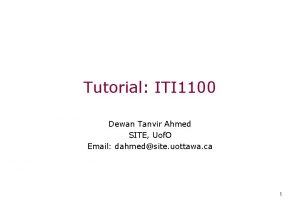 Tutorial ITI 1100 Dewan Tanvir Ahmed SITE Uof