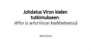 Johdatus Viron kielen tutkimukseen Who is who Viron