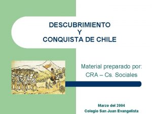 DESCUBRIMIENTO Y CONQUISTA DE CHILE Material preparado por