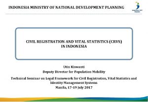 INDONESIA MINISTRY OF NATIONAL DEVELOPMENT PLANNING CIVIL REGISTRATION