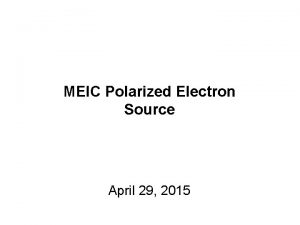 MEIC Polarized Electron Source April 29 2015 MEIC