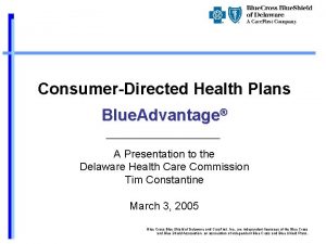 ConsumerDirected Health Plans Blue Advantage A Presentation to