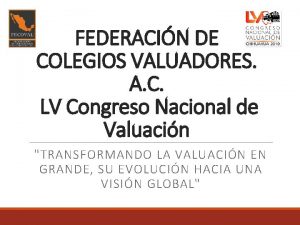 FEDERACIN DE COLEGIOS VALUADORES A C LV Congreso