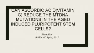 CAN ASCORBIC ACIDVITAMIN C REDUCE THE MTDNA MUTATIONS