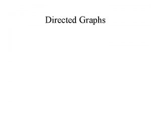 Directed Graphs r Given vertices u and v