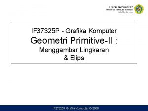 IF 37325 P Grafika Komputer Geometri PrimitiveII Menggambar