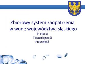 Zbiorowy system zaopatrzenia w wod wojewdztwa lskiego Historia