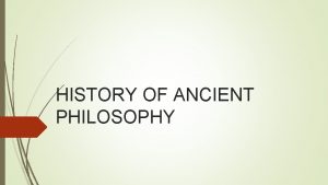 HISTORY OF ANCIENT PHILOSOPHY Philosophy in its Infancy