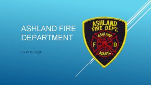 ASHLAND FIRE DEPARTMENT FY 20 Budget ASHLAND FIRE