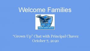Welcome Families Grown Up Chat with Principal Chavez