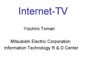 InternetTV Yoichiro Tomari Mitsubishi Electric Corporation Information Technology