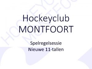 Hockeyclub MONTFOORT Spelregelsessie Nieuwe 11 tallen Duur van
