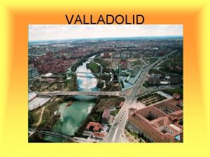 VALLADOLID The most important dates in the Valladolid