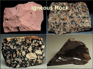 Igneous Rock Igneous Rocks Igneous means born of
