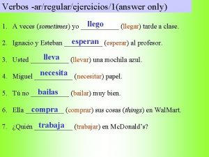 Verbos arregularejercicios1answer only llego 1 A veces sometimes