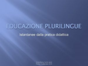 EDUCAZIONE PLURILINGUE Istantanee dalla pratica didattica Anna Maria