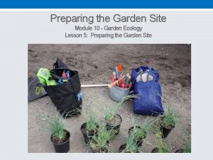 Preparing the Garden Site Module 10 Garden Ecology
