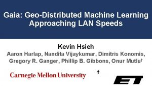 Gaia GeoDistributed Machine Learning Approaching LAN Speeds Kevin