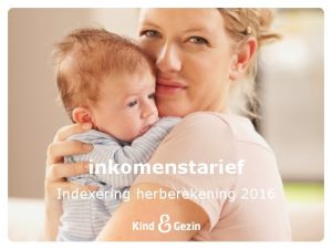 inkomenstarief Indexering herberekening 2016 Agenda Aanleiding Context en