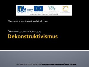 Modern a souasn architektura slo DUM VY32INOVACEDVK414 Dekonstruktivismus