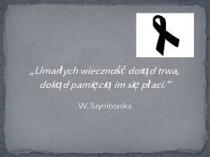 Umarych wieczno dotd trwa dokd pamici im si