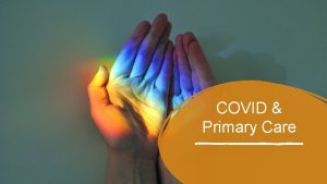 COVID Primary Care Introductions Dr Terri Lovis GP
