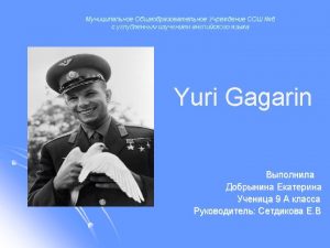 Biography Yuri Gagarin cosmonaut Born 9 March 1934