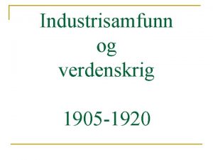 Industrisamfunn og verdenskrig 1905 1920 Perioden 1905 1920