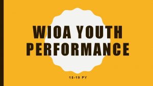 WIOA YOUTH PERFORMANCE 18 19 PY YOUTH PARTICIPANT