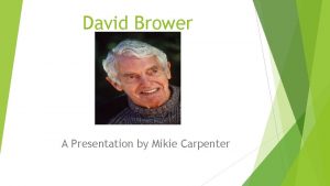 David Brower A Presentation by Mikie Carpenter General