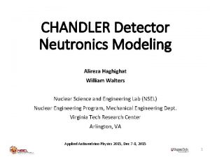 CHANDLER Detector Neutronics Modeling Alireza Haghighat William Walters