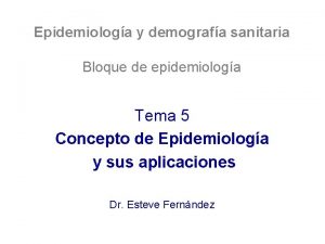 Epidemiologa y demografa sanitaria Bloque de epidemiologa Tema