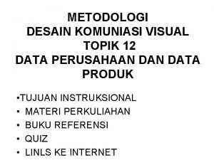 METODOLOGI DESAIN KOMUNIASI VISUAL TOPIK 12 DATA PERUSAHAAN