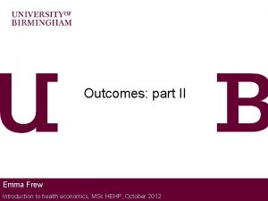 Outcomes part II Emma Frew Introduction to health