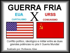 GUERRA FRIA EUA CAPITALISMO X URSS COMUNISMO Conflito