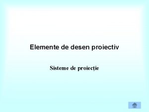 Elemente de desen proiectiv Sisteme de proiecie Sisteme