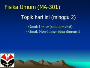 Fisika Umum MA301 Topik hari ini minggu 2