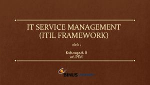 IT SERVICE MANAGEMENT ITIL FRAMEWORK oleh Kelompok 8