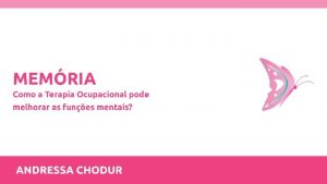 MEMRIA Dr Andressa Chodur Terapeuta Ocupacional Mestre em