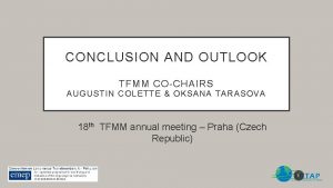 CONCLUSION AND OUTLOOK TFMM COCHAIRS AUGUSTIN COLETTE OKSANA